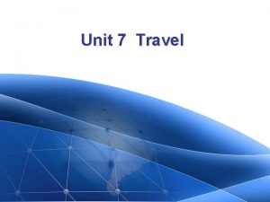 Unit 7 Travel Unit 7 Travel Unit 7
