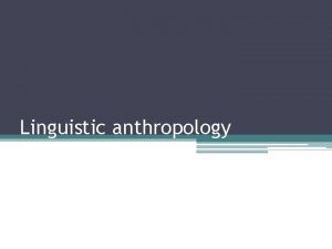 Linguistic anthropology Overview Language and thought Linguistic determinism