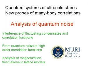 Quantum systems of ultracold atoms New probes of