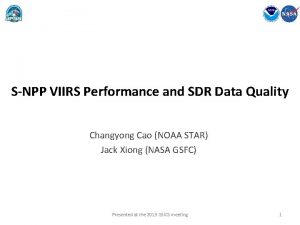 SNPP VIIRS Performance and SDR Data Quality Changyong