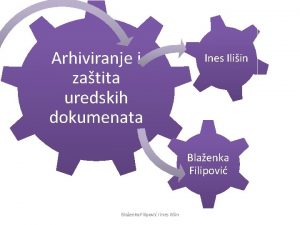 Arhiviranje i zatita uredskih dokumenata Ines Iliin Blaenka