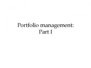 Portfolio management Part I Portfolio management and investment