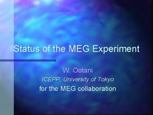 Status of the MEG Experiment W Ootani ICEPP