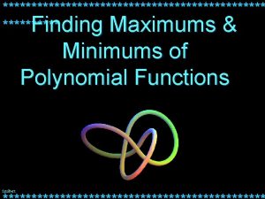 Finding Maximums Minimums of Polynomial Functions fguilbert Objective