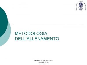 METODOLOGIA DELLALLENAMENTO FEDERAZIONE ITALIANA PALLAPUGNO SCELTA DELLA METODOLOGIA