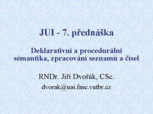 JUI 7 pednka Deklarativn a procedurln smantika zpracovn