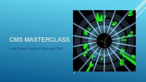 CMS MASTERCLASS User Guide Tutorial of ISpy and