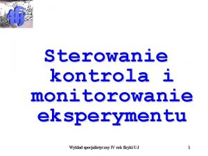 Sterowanie kontrola i monitorowanie eksperymentu Wykad specjalistyczny IV