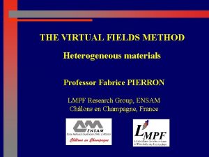 THE VIRTUAL FIELDS METHOD Heterogeneous materials Professor Fabrice