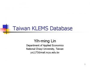 Taiwan KLEMS Database Yihming Lin Department of Applied