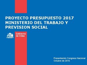 PROYECTO PRESUPUESTO 2017 MINISTERIO DEL TRABAJO Y PREVISION