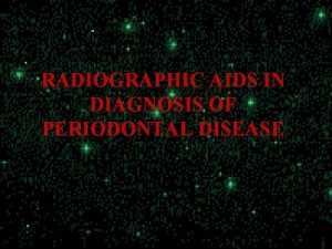 RADIOGRAPHIC AIDS IN DIAGNOSIS OF PERIODONTAL DISEASE INTRODUCTION