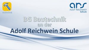 Bautechnik BG Bautechnik an der Adolf Reichwein Schule