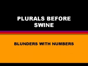 PLURALS BEFORE SWINE BLUNDERS WITH NUMBERS MAKING NOUNS