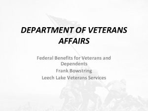 DEPARTMENT OF VETERANS AFFAIRS Federal Benefits for Veterans