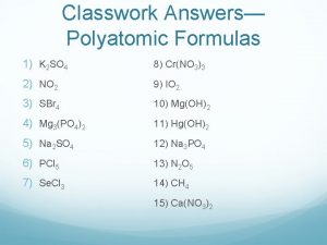 Classwork Answers Polyatomic Formulas 1 K 2 SO