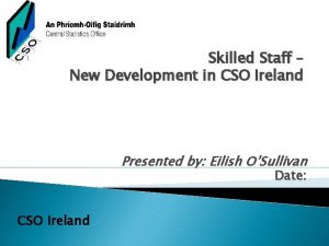 Skilled Staff New Development in CSO Ireland Presented