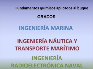 Fundamentos qumicos aplicados al buque GRADOS INGENIERA MARINA