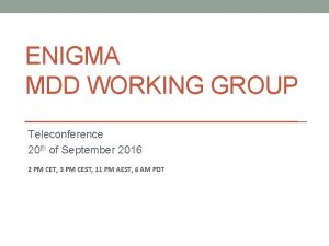 ENIGMA MDD WORKING GROUP Teleconference 20 th of