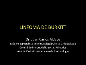 LINFOMA DE BURKITT Dr Juan Carlos Aldave Mdico