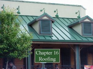 Chapter 16 Roofing Roofing First line of defense