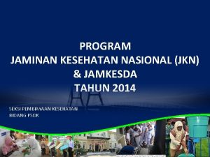 PROGRAM JAMINAN KESEHATAN NASIONAL JKN JAMKESDA TAHUN 2014