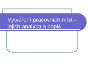 Vytven pracovnch mst jejich analza a popis Pracovn