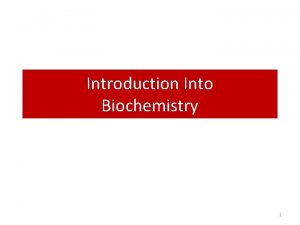 Introduction Into Biochemistry 1 What is Biochemistry Biochemistry