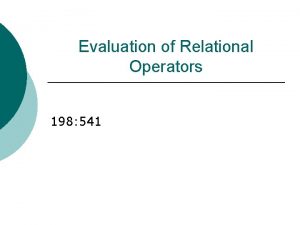 Evaluation of Relational Operators 198 541 Relational Operations