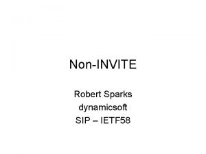 NonINVITE Robert Sparks dynamicsoft SIP IETF 58 Problem