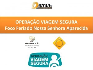 OPERAO VIAGEM SEGURA Foco Feriado Nossa Senhora Aparecida