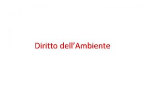 Diritto dellAmbiente Diritto dellAmbiente obiettivi del corso Le