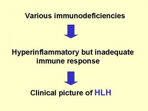 Various immunodeficiencies Hyperinflammatory but inadequate immune response Clinical
