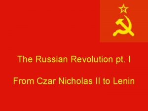 The Russian Revolution pt I From Czar Nicholas