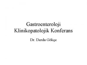 Gastroenteroloji Klinikopatolojik Konferans Dr Derda Gke Anamnez N