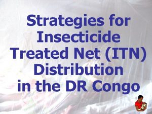 Strategies for Insecticide Treated Net ITN Distribution in