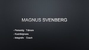 MAGNUS SVENBERG PERSONLIG TRNARE KOSTRDGIVARE INTEGRATIV COACH GENOMGNG