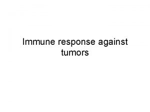 Immune response against tumors Tumor antigens Tumorspeciphic antigens