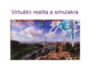 Virtuln realita a simulakra Virtualita Definice virtuality dle
