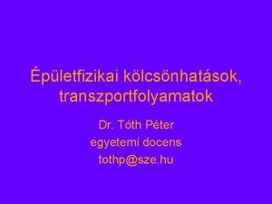 pletfizikai klcsnhatsok transzportfolyamatok Dr Tth Pter egyetemi docens