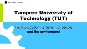 Tampere University of Technology TUT Technology for the