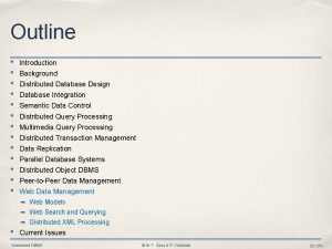 Outline Introduction Background Distributed Database Design Database Integration