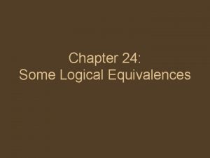 Chapter 24 Some Logical Equivalences Logically equivalent statement