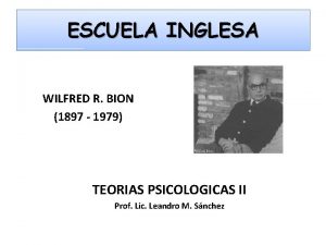 ESCUELA INGLESA WILFRED R BION 1897 1979 TEORIAS