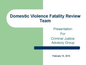 Domestic Violence Fatality Review Team Presentation For Criminal