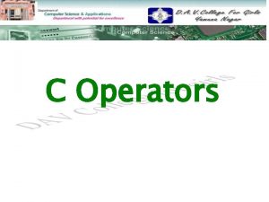C Operators CONTENTS CONDITIONAL OPERATOR SIMPLE ASSIGNMENT OPERATOR