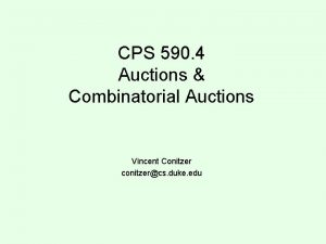 CPS 590 4 Auctions Combinatorial Auctions Vincent Conitzer