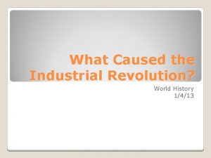 What Caused the Industrial Revolution World History 1413
