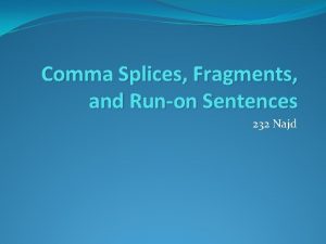 Comma Splices Fragments and Runon Sentences 232 Najd