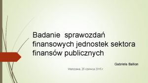 Badanie sprawozda finansowych jednostek sektora finansw publicznych Gabriela